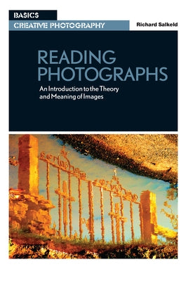 Reading Photographs: An Introduction to the Theory and Meaning of Images by Salkeld, Richard
