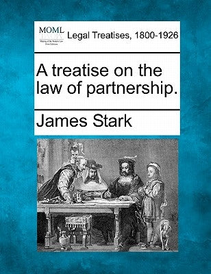 A Treatise on the Law of Partnership. by Stark, James