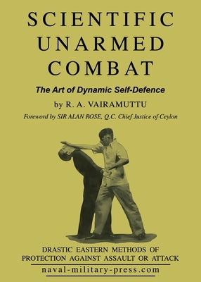SCIENTIFIC UNARMED COMBAT The Art of Dynamic Self-Defence by Vairamuttu, R. A.