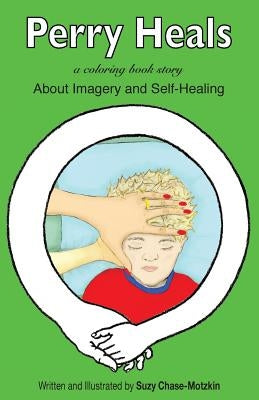 Perry Heals: About Imagery and Self-Healing by Chase-Motzkin, Suzy