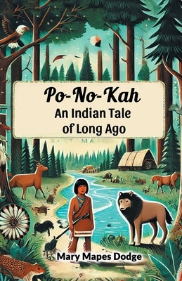 Po-No-Kah An Indian Tale of Long Ago by Dodge, Mary Mapes