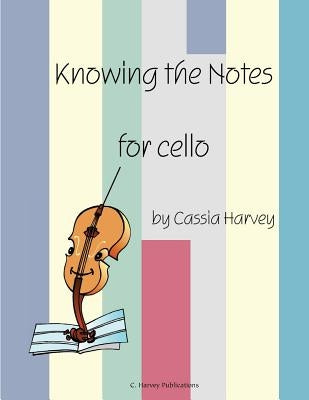 Knowing the Notes for Cello by Harvey, Cassia