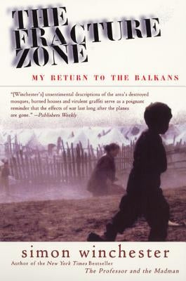 The Fracture Zone: My Return to the Balkans by Winchester, Simon