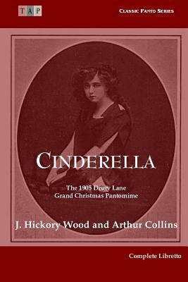 Cinderella: The 1905 Drury Lane Pantomime: Complete Libretto by Collins, Arthur