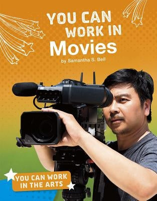 You Can Work in Movies by Bell, Samantha S.