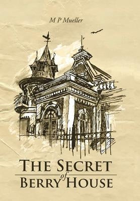 The Secret of Berry House by Mueller, M. P.