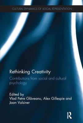 Rethinking Creativity: Contributions from Social and Cultural Psychology by Glăveanu, Vlad Petre