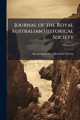 Journal of the Royal Australian Historical Society; Volume 39 by Royal Australian Historical Society
