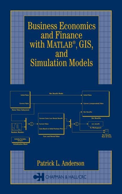 Business Economics and Finance with MATLAB, GIS, and Simulation Models by Anderson, Patrick L.