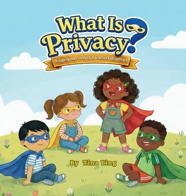 What Is Privacy?: A Superpower Story by Ying, Tina
