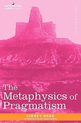 The Metaphysics of Pragmatism by Hook, Sidney