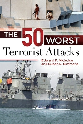 The 50 Worst Terrorist Attacks by Mickolus, Edward F.