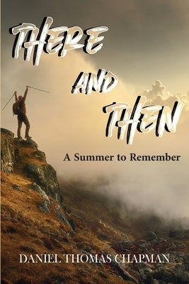 There and Then: A Summer to Remember by Chapman, Daniel T.