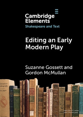 Editing an Early Modern Play: A Practical Guide by Gossett, Suzanne