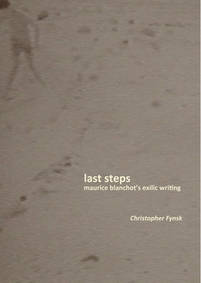 Last Steps: Maurice Blanchot's Exilic Writing by Fynsk, Christopher