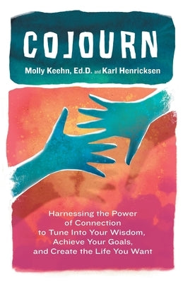 CoJourn: Harnessing the Power of Connection to Tune into Your Wisdom, Achieve Your Goals, and Create the Life You Want by Keehn, Molly