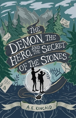 The Demon, the Hero, and the Secret of the Stones by Kincaid, A. E.