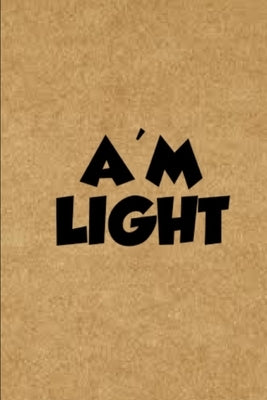 A'm Light by Design, A'm Light