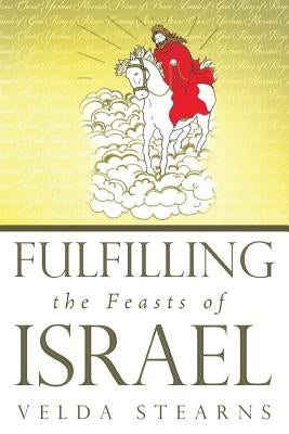 Fulfilling the Feasts of Israel by Stearns, Velda