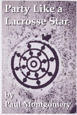 Party Like a Lacrosse Star by Montgomery, Paul