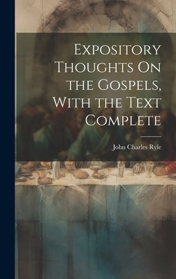 Expository Thoughts On the Gospels, With the Text Complete by Ryle, John Charles