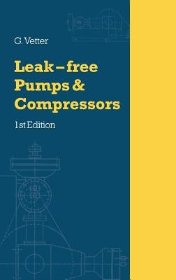 Leak-Free Pumps and Compressors Handbook by Vetter, G.