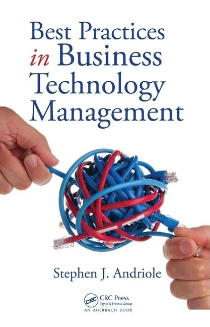 Best Practices in Business Technology Management by Andriole, Stephen J.