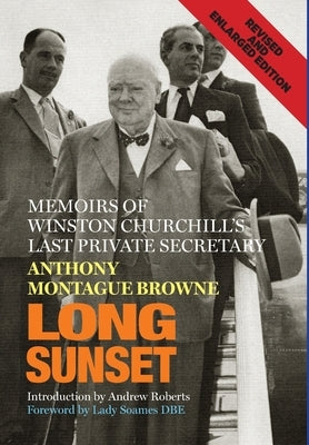 Long Sunset: Memoirs of Winston Churchill's Last Private Secretary by Montague Browne, Anthony