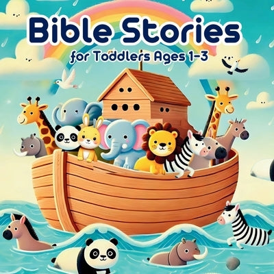 Bible Stories for Toddlers Ages 1-3: Timeless Christian Tales, Perfect for Little Ones by Faylorn, Arlen