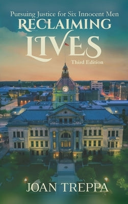 Reclaiming Lives, third edition: Pursuing Justice for Six Innocent Men by Treppa, Joan