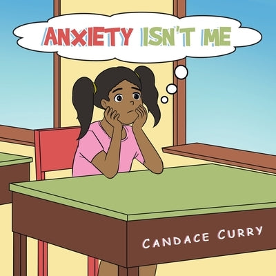 Anxiety Isn't Me by Curry, Candace
