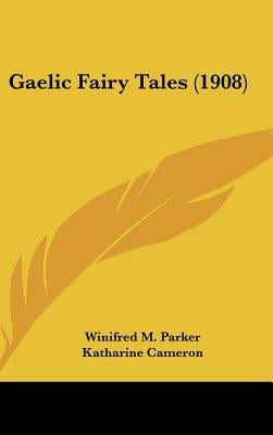 Gaelic Fairy Tales (1908) by Parker, Winifred M.