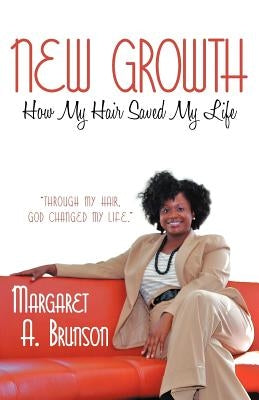 New Growth: How My Hair Saved My Life by Brunson, Margaret A.