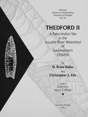 Thedford II: A Paleo-Indian Site in the Ausable River Watershed of Southwestern Ontariovolume 24 by Deller, D. Brian
