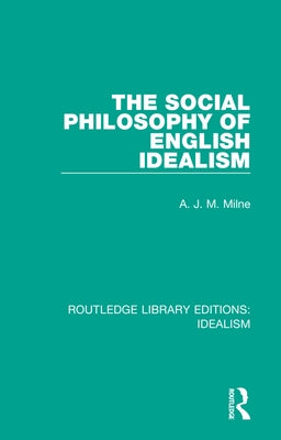 The Social Philosophy of English Idealism by Milne, A. J. M.