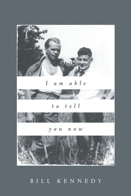 I Am Able to Tell You Now by Kennedy, Bill