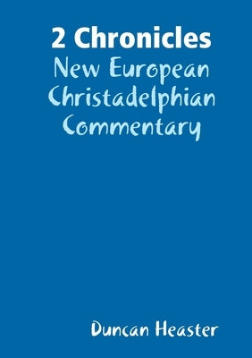 2 Chronicles: New European Christadelphian Commentary by Heaster, Duncan