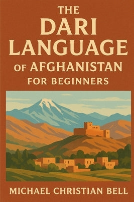 The Dari language of Afghanistan for beginners by Bell, Michael Christian
