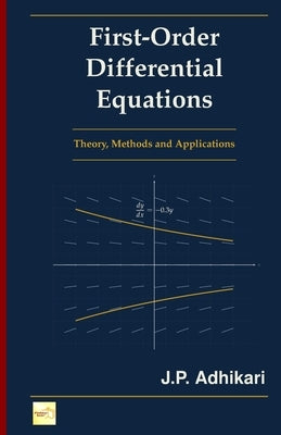 First-Order Differential Equations: Theory, Methods and Applications by Adhikari, J. P.