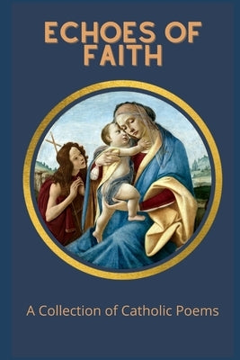 Echoes of Faith: A Collection of Catholic Poems by Riera, Bernat