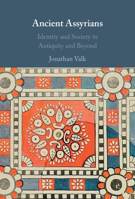 Ancient Assyrians by Valk, Jonathan