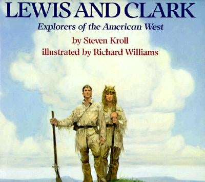 Lewis and Clark: Explorers of the American West by Kroll, Steven