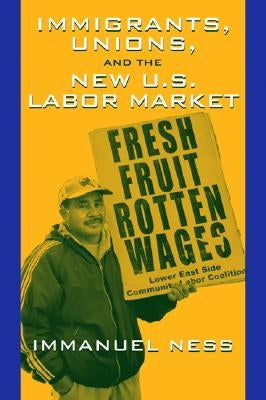 Immigrants Unions & The New Us Labor Mkt by Ness, Immanuel