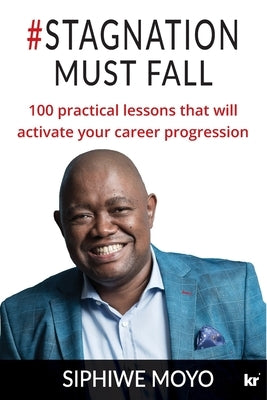 #Stagnation Must Fall: 100 practical lessons that will activate your career progression by Moyo, Siphiwe