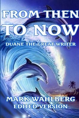 From Then to Now Edited Version by The Great Writer, Duane
