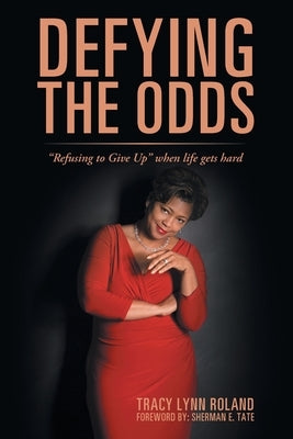 Defying the Odds: "Refusing to Give Up" When Life Gets Hard by Tate, Sherman E.