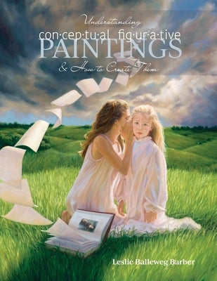 Understanding Conceptual Figurative Paintings: And How To Create Them by Balleweg Barber, Leslie