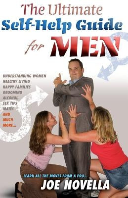 The Ultimate Self-Help Guide for Men: 2012 edition by Novella, Joe