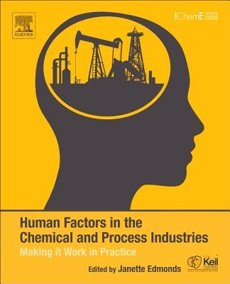 Human Factors in the Chemical and Process Industries: Making It Work in Practice by Edmonds, Janette