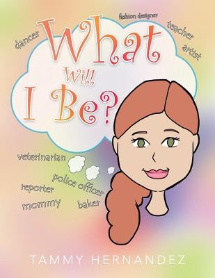 What Will I Be? by Hernandez, Tammy